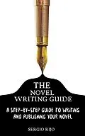 E-Book (epub) The Novel Writing Guide: A Step-by-Step Guide to Writing and Publishing Your Novel von Sergio Rijo