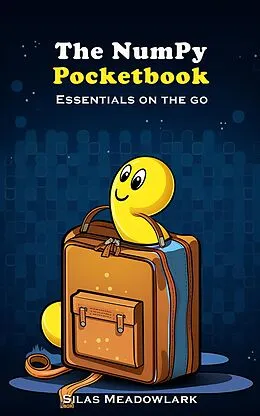 E-Book (epub) The Numpy Pocketbook: Essentials on the Go von Silas Meadowlark