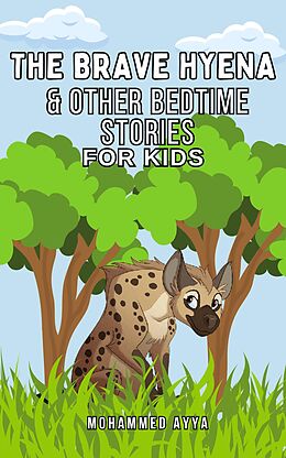 eBook (epub) The Brave Hyena &amp; Other Bedtime Stories For Kids de Mohammed Ayya