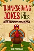 E-Book (epub) Thanksgiving Jokes For Kids: Why Did The Turkey Cross The Road? von Ciel Publishing