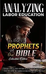 E-Book (epub) Analyzing Labor Education in the 12 Prophets of the Bible (The Education of Labor in the Bible) von Bible Sermons