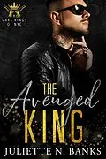 E-Book (epub) The Avenged King (The Dark Kings of NYC, #4) von Juliette N Banks
