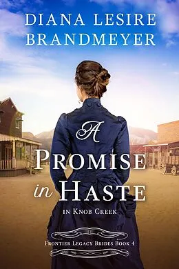 E-Book (epub) A Promise in Haste in Knob Creek (Frontier Legacy Brides, #4) von Diana Lesire Brandmeyer
