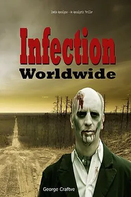 E-Book (epub) Infection Worldwide: Zombie Apocalypse - An Apocalyptic Thriller von George Craftve