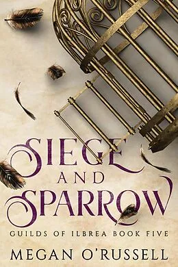 E-Book (epub) Siege and Sparrow (Guilds of Ilbrea, #5) von Megan O'Russell