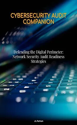 E-Book (epub) Defending the Digital Perimeter: Network Security Audit Readiness Strategies von J. L Parham