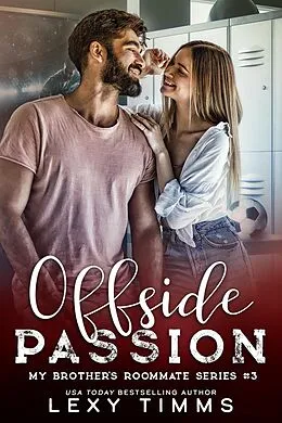 E-Book (epub) Offside Passion (My Brother's Roommate Series, #3) von Lexy Timms