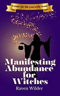 E-Book (epub) Manifesting Abundance for Witches von Raven Wilder