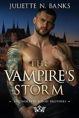 E-Book (epub) The Vampire's Storm - Steamy Paranormal Romance (The Moretti Blood Brothers, #13) von Juliette N Banks