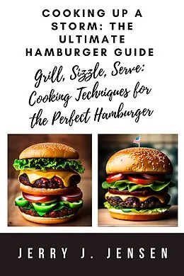 E-Book (epub) Cooking Up a Storm: The Ultimate Hamburger Guide von Jerry J. Jensen