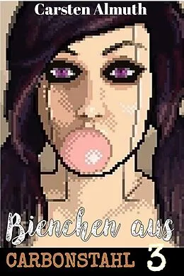 E-Book (epub) Bienchen aus Carbonstahl #3 (PostAp Roadmovie, #3) von Carsten Almuth