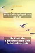 E-Book (epub) Durch die Spiegel der Seele: Die Kraft der Selbstreflexion und Selbsterkenntnis (Lebensbalance finden: Ein ganzheitlicher Ansatz für persönliches Wohlbefinden, #1) von Jan Driessen