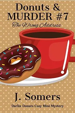 E-Book (epub) Donuts and Murder Book 7 - The Wrong Address (Darlin Donuts Cozy Mini Mystery, #7) von J. Somers