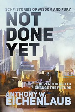 E-Book (epub) Not Done Yet von Anthony W. Eichenlaub