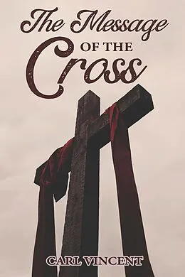 E-Book (epub) The Message of the Cross von Carl Vincent