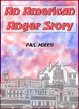 E-Book (epub) An American Anger Story von Paul Morris
