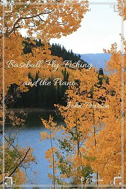 E-Book (epub) Baseball, Flyfishing, and the Piano von John Pearson