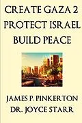E-Book (epub) Create Gaza 2, Protect Israel, Build Peace von Joyce Starr, James P. Pinkerton