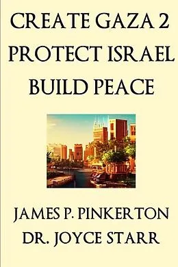 E-Book (epub) Create Gaza 2, Protect Israel, Build Peace von Joyce Starr, James P. Pinkerton