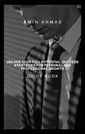 E-Book (epub) Unlock Your Full Potential: Success Strategies for Personal and Professional Growth von Amin Ahmad