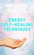 E-Book (epub) Healing Magick: Energy Self-Healing Techniques von C. Z. Lazarus