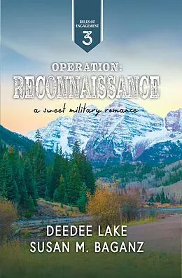 E-Book (epub) Operation Reconnaissance: A Sweet Military Romance (Rules of Engagement Military Romance, #3) von Deedee Lake, Susan M. Baganz