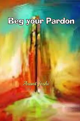 E-Book (epub) Beg Your Pardon von Anant Joshi