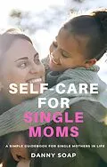 E-Book (epub) Self-care For Single Moms von Danny Soap
