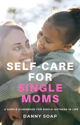 E-Book (epub) Self-care For Single Moms von Danny Soap