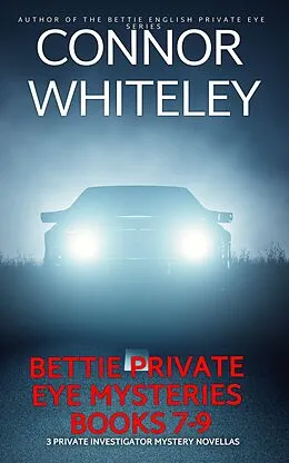 E-Book (epub) Bettie Private Eye Mysteries Books 7-9: 3 Private Investigator Mystery Novellas (The Bettie English Private Eye Mysteries) von Connor Whiteley