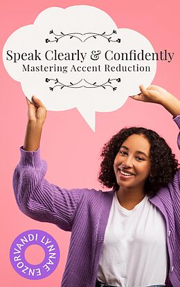 eBook (epub) Speak Clearly & Confidently: Mastering Accent Reduction de Vandi Lynnae Enzor