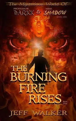 E-Book (epub) The Burning Fire Rises: Part One (The Mysterious World Of Professor Darkk And Miss Shadow) von Jeff Walker