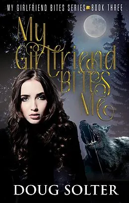 E-Book (epub) My Girlfriend Bites Me (My Girlfriend Bites Paranormal Werewolf Romance Series, #3) von Doug Solter
