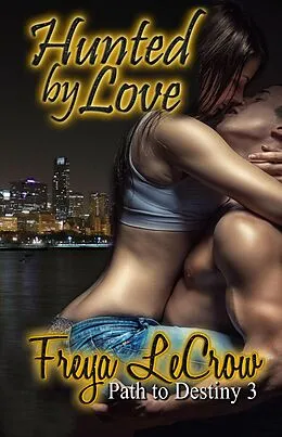 E-Book (epub) Hunted by Love (Path to Destiny, #3) von Freya Lecrow