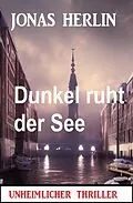 E-Book (epub) Dunkel ruht der See: Unheimlicher Thriller von Alfred Bekker