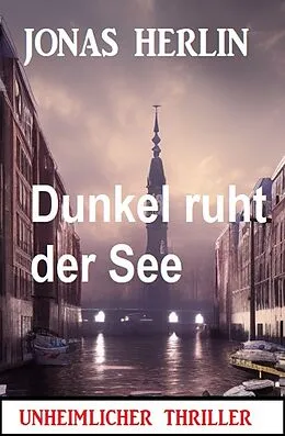 E-Book (epub) Dunkel ruht der See: Unheimlicher Thriller von Alfred Bekker