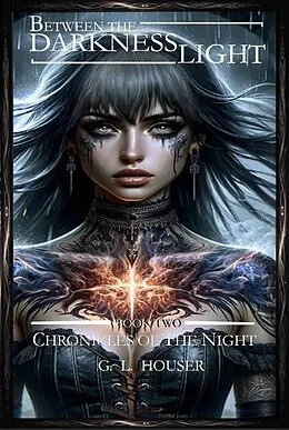 E-Book (epub) Between The Darkness And The Light Book Two (CHRONICLES OF THE NIGHT, #2) von G. L. Houser
