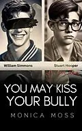 E-Book (epub) You May Kiss Your Bully (The Chance Encounters Series, #19) von Monica Moss