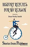 E-Book (epub) History Repeats for No Reason: Stories from Pulphouse Fiction Magazine (Pulphouse Books) von Dean Wesley Smith, David H. Hendrickson, Jason A. Adams
