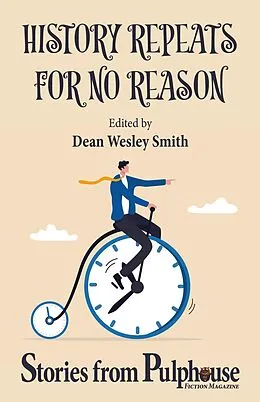 E-Book (epub) History Repeats for No Reason: Stories from Pulphouse Fiction Magazine (Pulphouse Books) von Dean Wesley Smith, David H. Hendrickson, Jason A. Adams