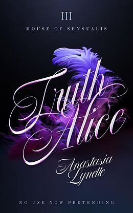 Truth, Alice (House of Sensualis, #3) by Anastasia Lynette: English E
