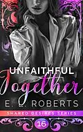 E-Book (epub) Unfaithful Together (Shared Desires Series, #16) von E. L. Roberts