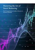 E-Book (epub) Mastering the Art of Stock Brokering: Your Comprehensive Guide to Success in Financial Markets von Patrick Burke