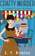 E-Book (epub) Crafty Murder: A Sweet Cozy Mystery von S. Y. Robins