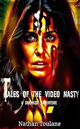E-Book (epub) Tales of the Video Nasty: A Dramatic Adventure von Nathan Toulane