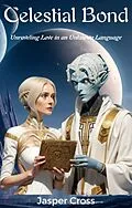 E-Book (epub) Celestial Bond: Unraveling Love in an Unknown Language von Jasper Cross