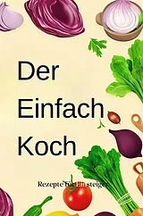 E-Book (epub) Der Einfach-Koch: Rezepte für Einsteiger von Daniel Tavares