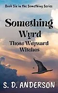 E-Book (epub) Something Wyrd Those Weyward Witches (Something Series, #6) von S. D. Anderson