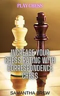 E-Book (epub) Play Chess: Increase Your Chess Rating with Correspondence Chess von Samantha Brew