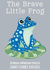 eBook (epub) The Brave Little Frog: Bilingual Norwegian-English Short Stories for Kids de Coledown Bilingual Books